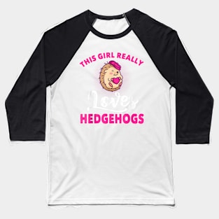 Girl Really Loves Hedgehogs Clothes Outfit Art Gift Hedgehog Baseball T-Shirt